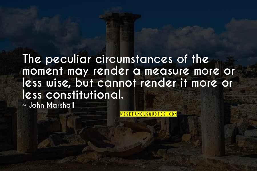 Guilt And Jealousy Quotes By John Marshall: The peculiar circumstances of the moment may render Guilt And Jealousy Quotes By John Marshall: The peculiar circumstances of the moment may render
