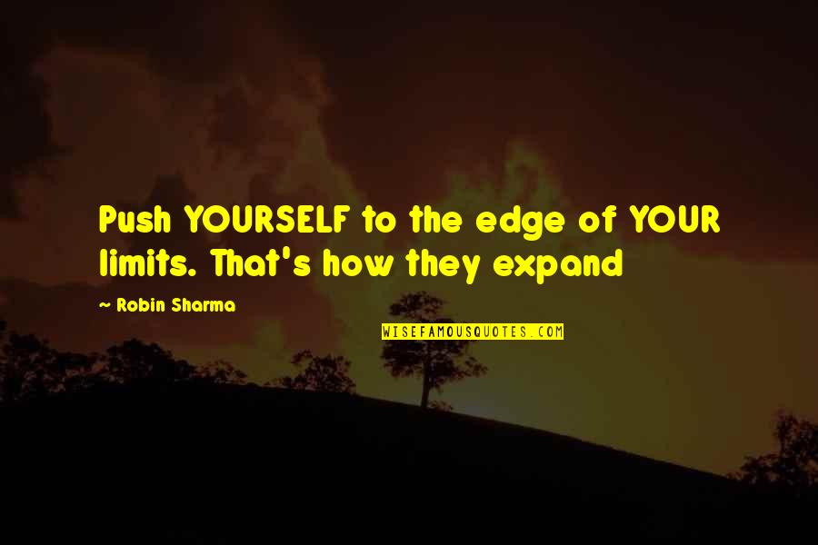 Guilt And Jealousy Quotes By Robin Sharma: Push YOURSELF to the edge of YOUR limits.