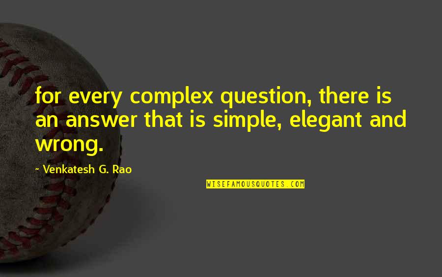 Guilt And Loss Quotes By Venkatesh G. Rao: for every complex question, there is an answer Guilt And Loss Quotes By Venkatesh G. Rao: for every complex question, there is an answer