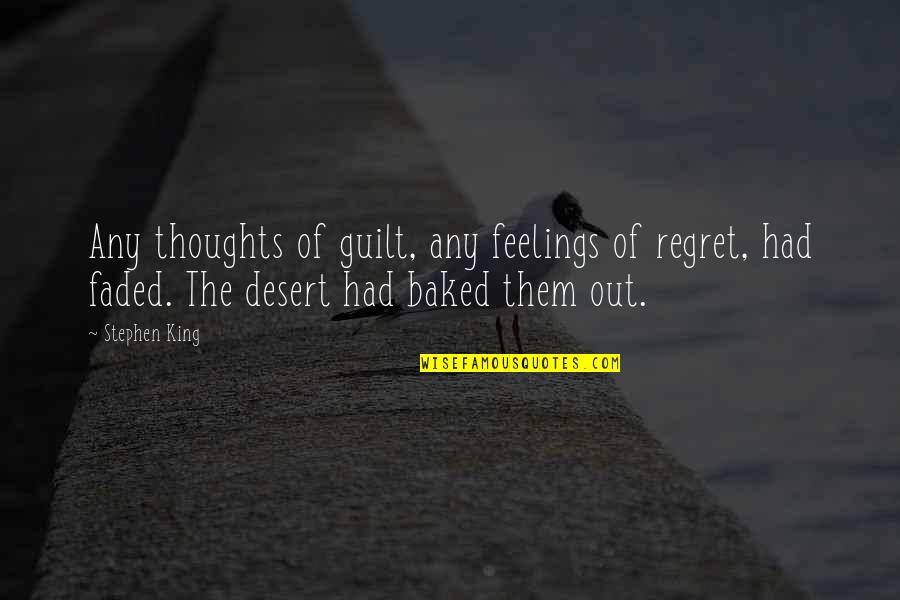 Guilt And Regret Quotes By Stephen King: Any thoughts of guilt, any feelings of regret,