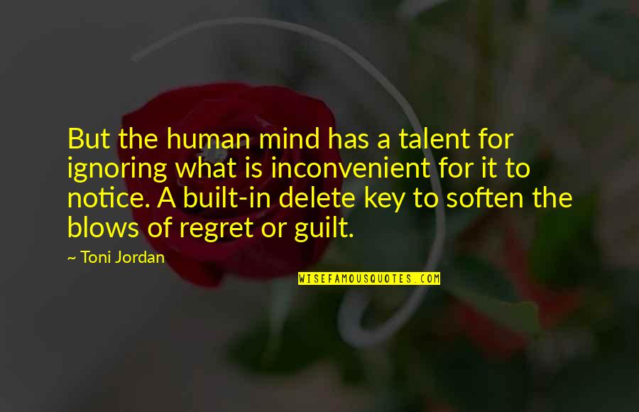 Guilt And Regret Quotes By Toni Jordan: But the human mind has a talent for