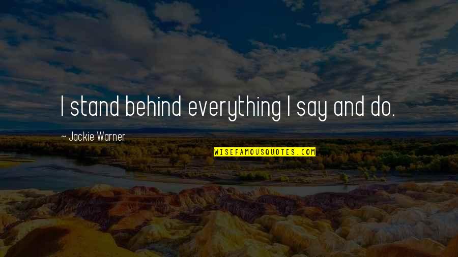 Guilt And Silence Quotes By Jackie Warner: I stand behind everything I say and do.