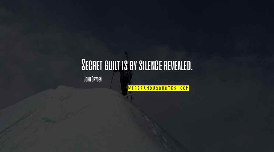 Guilt And Silence Quotes By John Dryden: Secret guilt is by silence revealed.