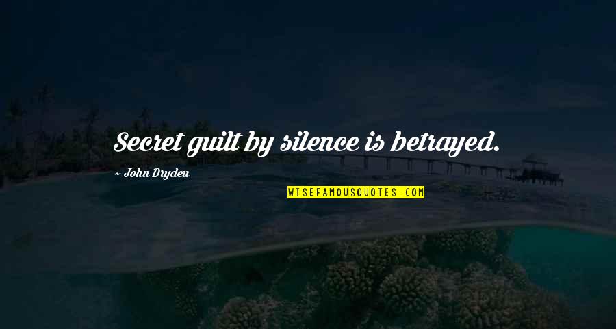Guilt And Silence Quotes By John Dryden: Secret guilt by silence is betrayed.