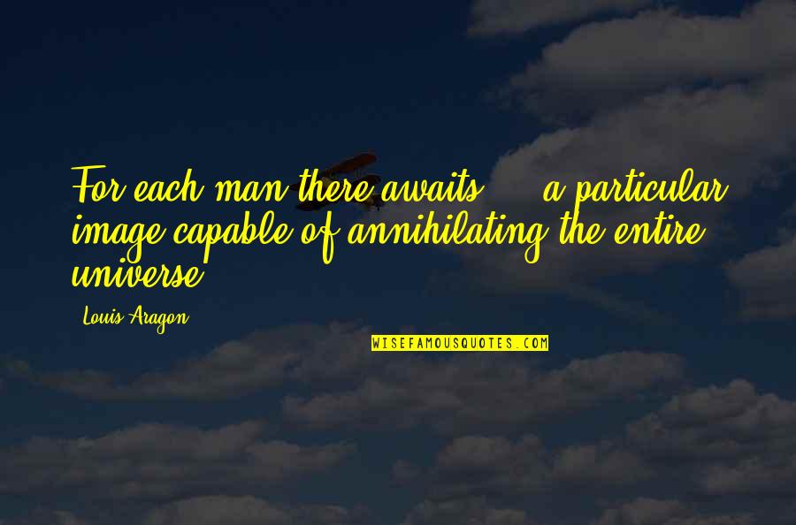 Guilt By Association Quotes By Louis Aragon: For each man there awaits ... a particular Guilt By Association Quotes By Louis Aragon: For each man there awaits ... a particular