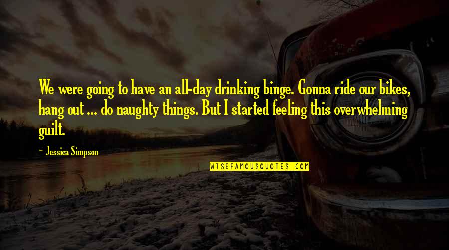 Guilt Feeling Quotes By Jessica Simpson: We were going to have an all-day drinking