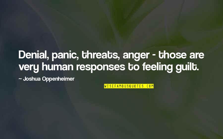 Guilt Feeling Quotes By Joshua Oppenheimer: Denial, panic, threats, anger - those are very