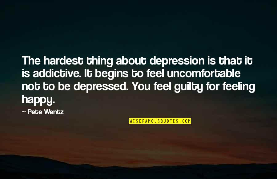 Guilt Feeling Quotes By Pete Wentz: The hardest thing about depression is that it