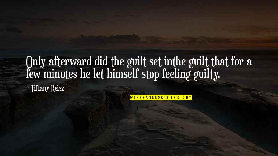 Guilt Feeling Quotes By Tiffany Reisz: Only afterward did the guilt set inthe guilt