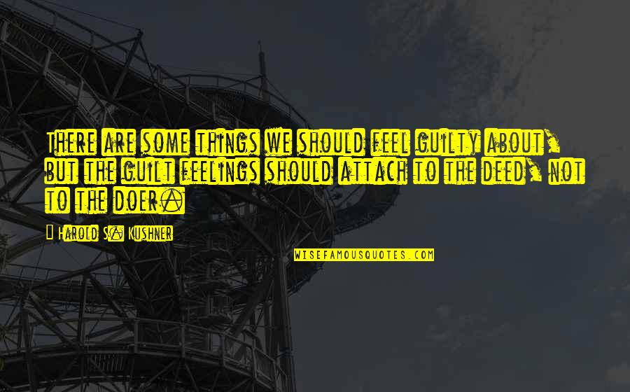 Guilt Feelings Quotes By Harold S. Kushner: There are some things we should feel guilty