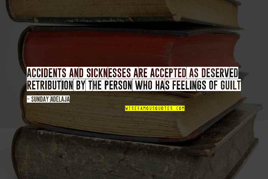 Guilt Feelings Quotes By Sunday Adelaja: Accidents and sicknesses are accepted as deserved retribution