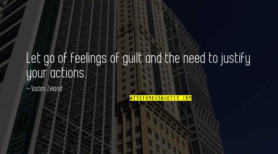 Guilt Feelings Quotes By Vadim Zeland: Let go of feelings of guilt and the