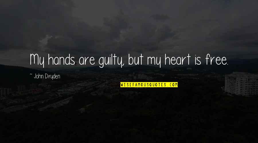Guilt Free Quotes By John Dryden: My hands are guilty, but my heart is