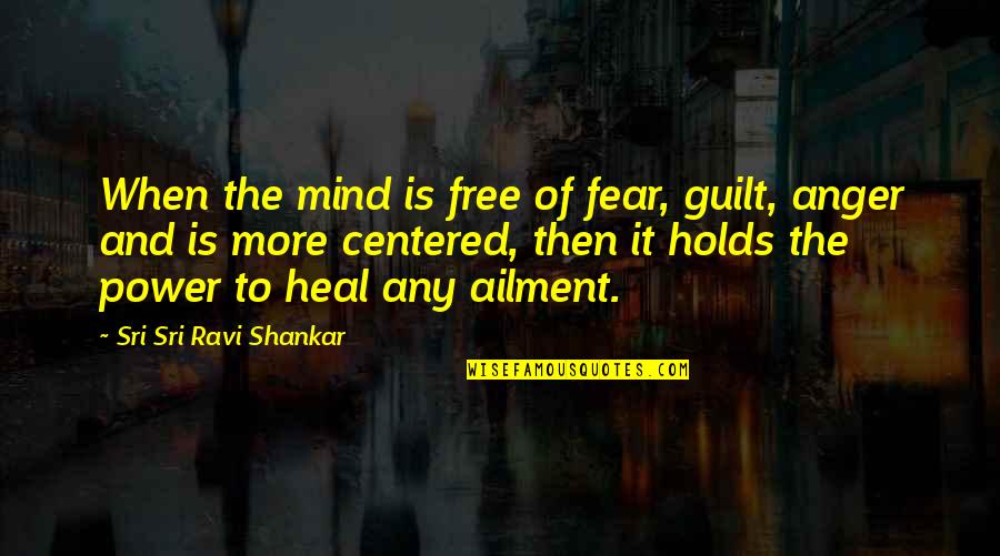 Guilt Free Quotes By Sri Sri Ravi Shankar: When the mind is free of fear, guilt,