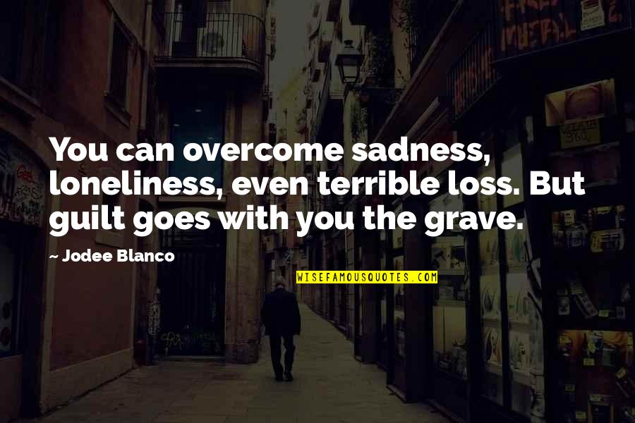 Guilt In And Then There Were None Quotes By Jodee Blanco: You can overcome sadness, loneliness, even terrible loss.