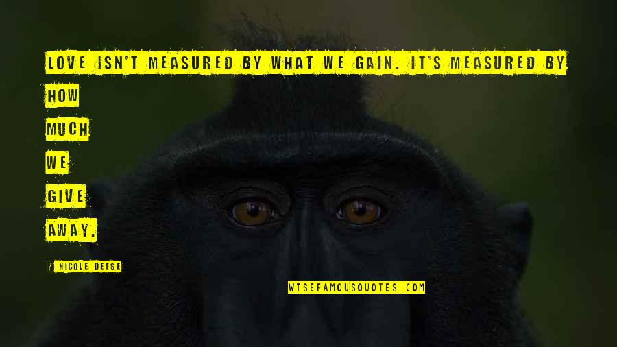 Guilt Kite Runner Quotes By Nicole Deese: Love isn't measured by what we gain. It's