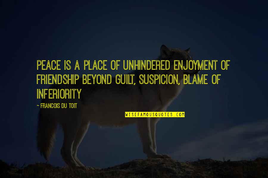 Guilt Quotes And Quotes By Francois Du Toit: Peace is a place of unhindered enjoyment of