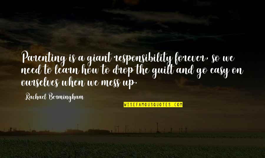 Guilt Quotes And Quotes By Rachael Bermingham: Parenting is a giant responsibility forever, so we