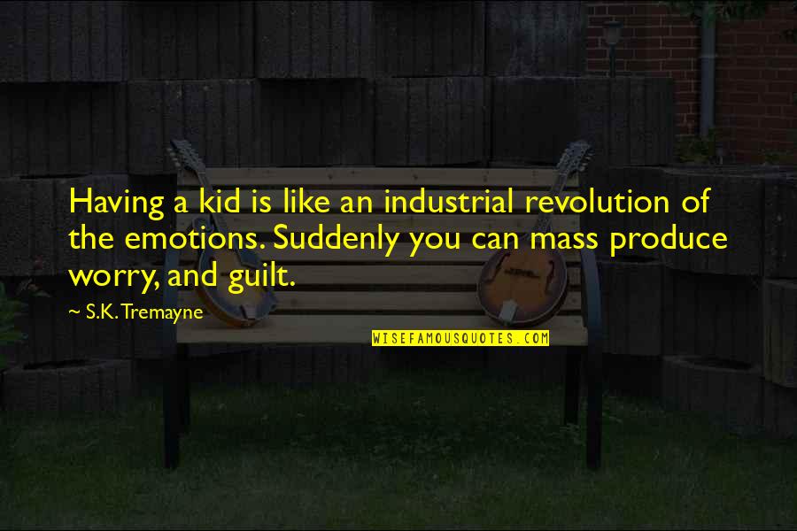 Guilt Quotes And Quotes By S.K. Tremayne: Having a kid is like an industrial revolution