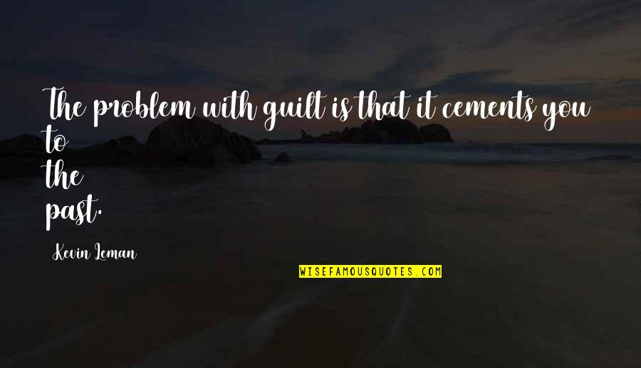 Guilt Quotes By Kevin Leman: The problem with guilt is that it cements