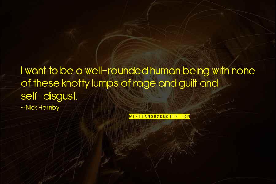 Guilt Quotes By Nick Hornby: I want to be a well-rounded human being