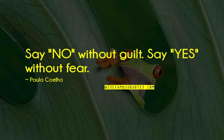 Guilt Quotes By Paulo Coelho: Say "NO" without guilt. Say "YES" without fear.