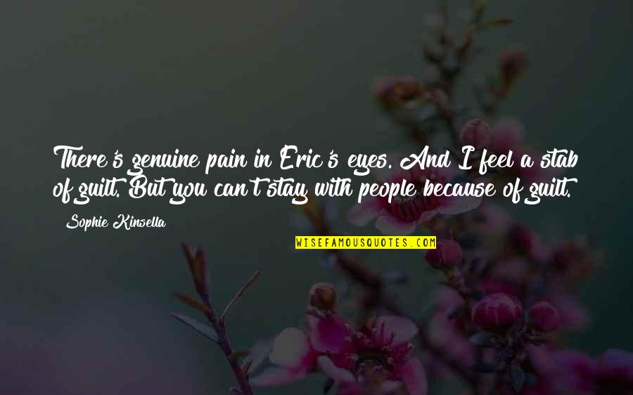 Guilt Quotes By Sophie Kinsella: There's genuine pain in Eric's eyes. And I