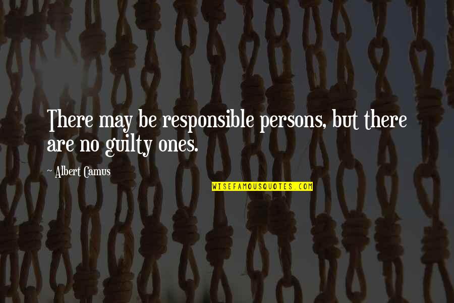 Guilt Shame Quotes By Albert Camus: There may be responsible persons, but there are