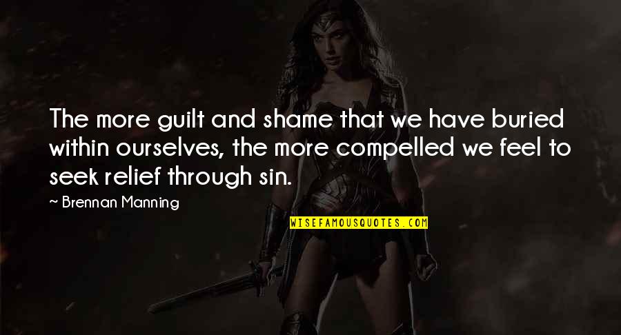 Guilt Shame Quotes By Brennan Manning: The more guilt and shame that we have