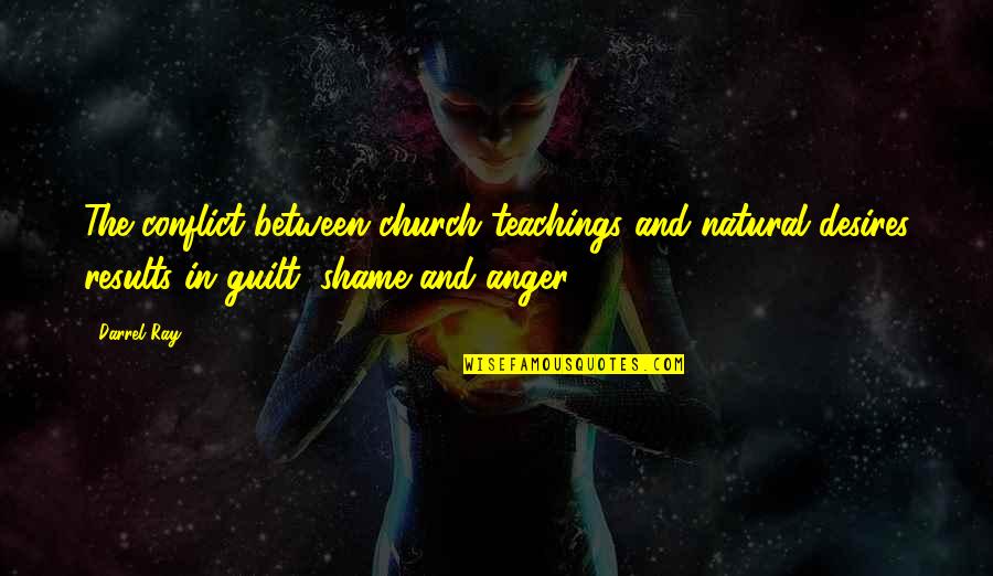Guilt Shame Quotes By Darrel Ray: The conflict between church teachings and natural desires