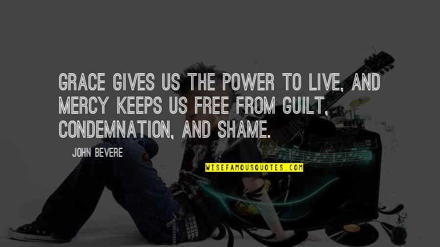 Guilt Shame Quotes By John Bevere: Grace gives us the power to live, and