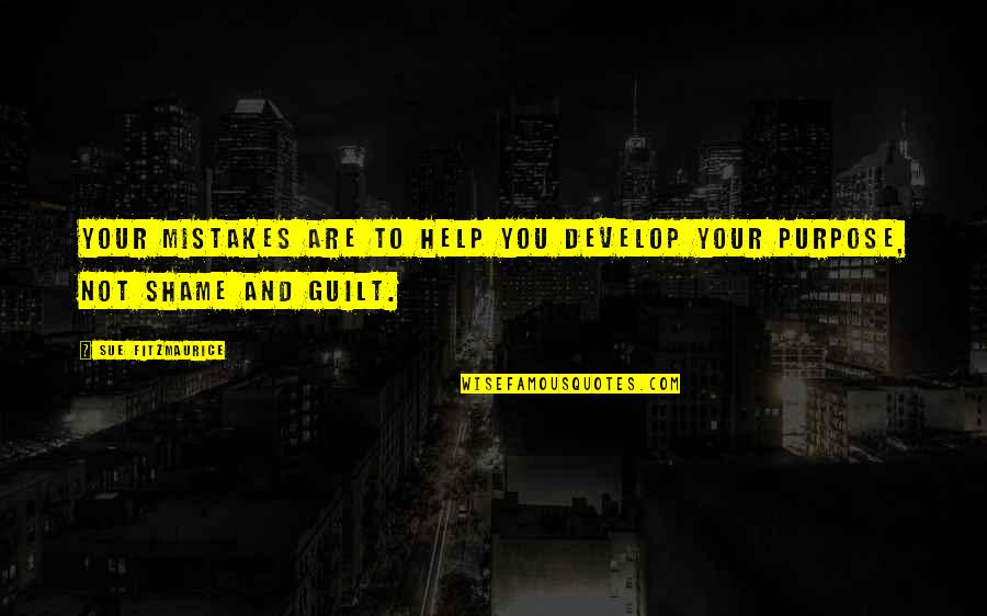 Guilt Shame Quotes By Sue Fitzmaurice: Your mistakes are to help you develop your