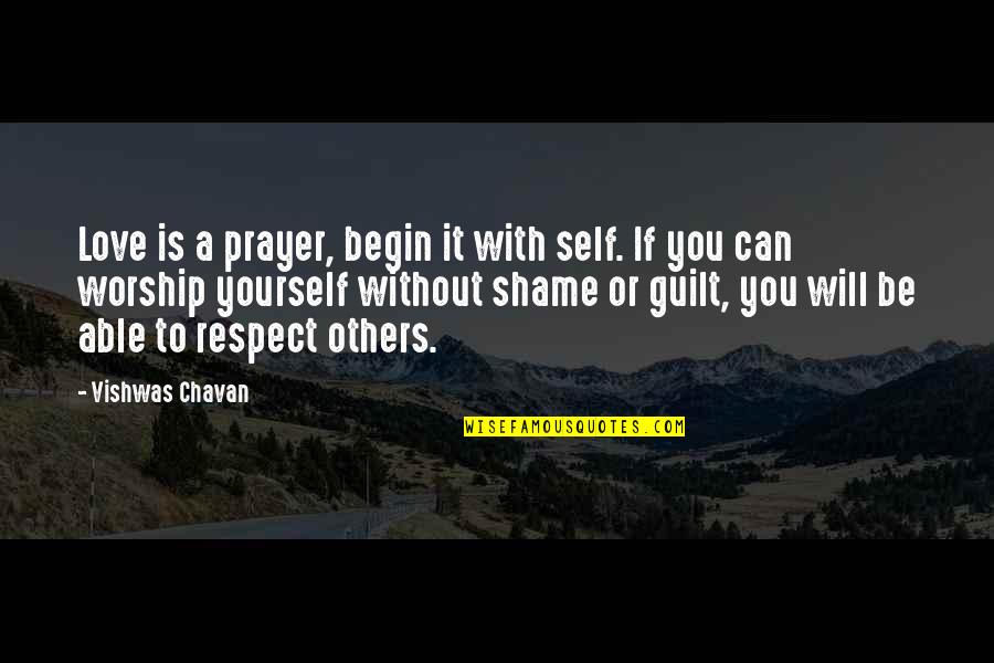 Guilt Shame Quotes By Vishwas Chavan: Love is a prayer, begin it with self.