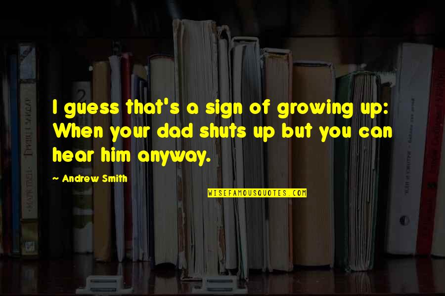 Guilt Trip Quotes By Andrew Smith: I guess that's a sign of growing up: