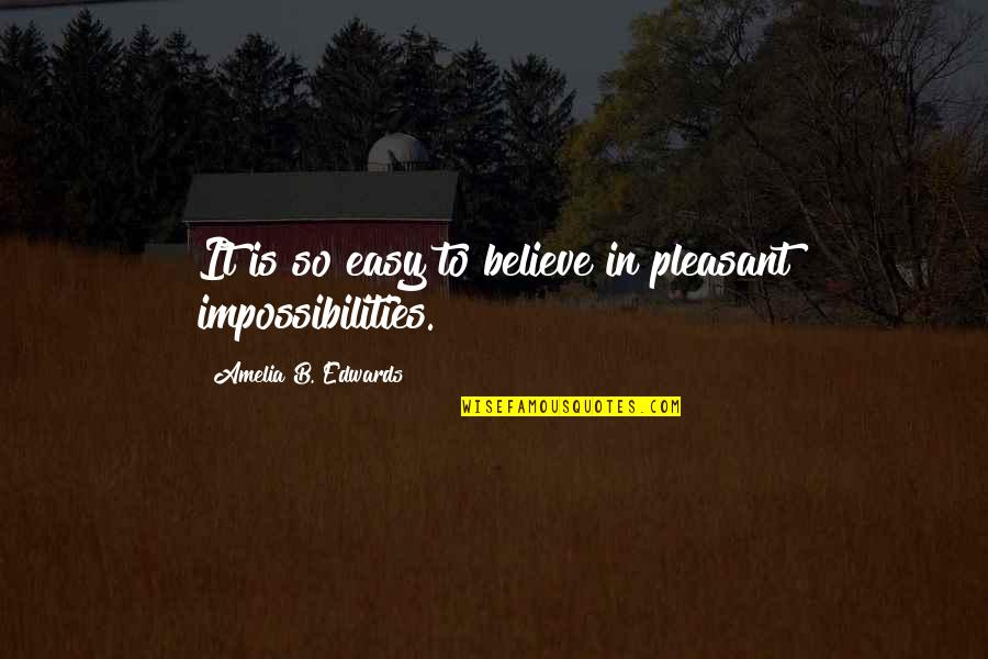 Guilt Tripping Quotes By Amelia B. Edwards: It is so easy to believe in pleasant Guilt Tripping Quotes By Amelia B. Edwards: It is so easy to believe in pleasant
