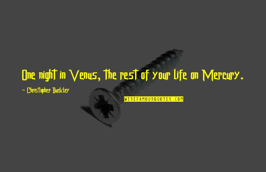 Guilties Bistro Quotes By Christopher Buckley: One night in Venus, the rest of your Guilties Bistro Quotes By Christopher Buckley: One night in Venus, the rest of your