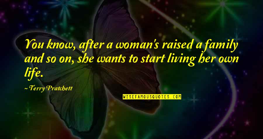 Guiltily Synonym Quotes By Terry Pratchett: You know, after a woman's raised a family Guiltily Synonym Quotes By Terry Pratchett: You know, after a woman's raised a family