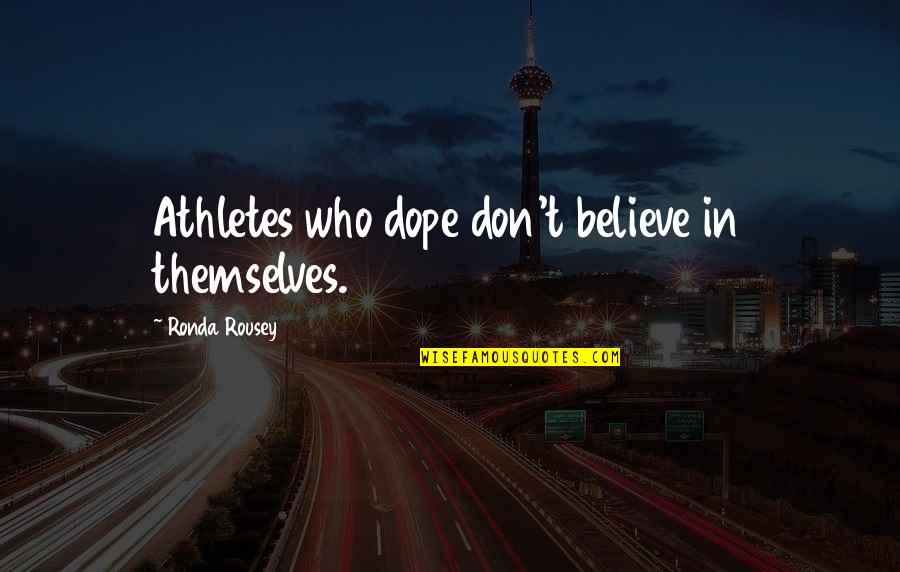 Guiltiness Quotes By Ronda Rousey: Athletes who dope don't believe in themselves.