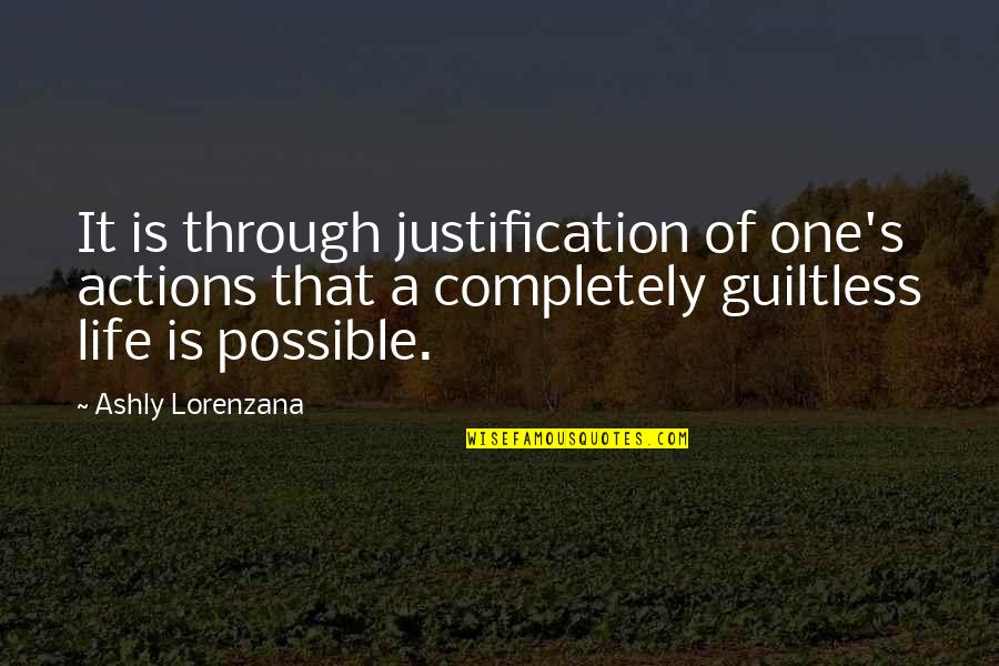 Guiltless Quotes By Ashly Lorenzana: It is through justification of one's actions that