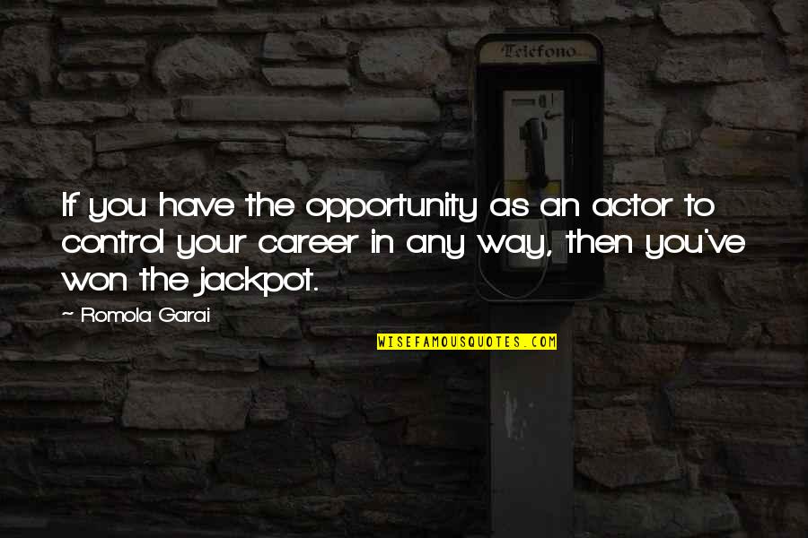 Guiltless Quotes By Romola Garai: If you have the opportunity as an actor