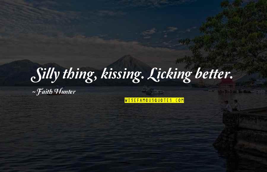 Guilts Message Quotes By Faith Hunter: Silly thing, kissing. Licking better.