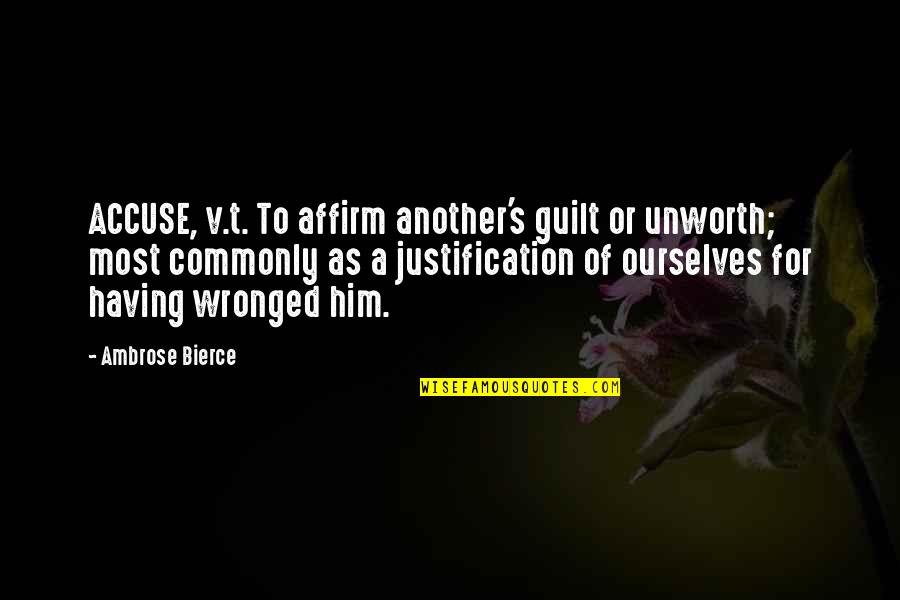 Guilt's Quotes By Ambrose Bierce: ACCUSE, v.t. To affirm another's guilt or unworth;