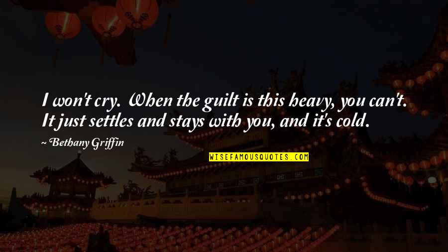 Guilt's Quotes By Bethany Griffin: I won't cry. When the guilt is this