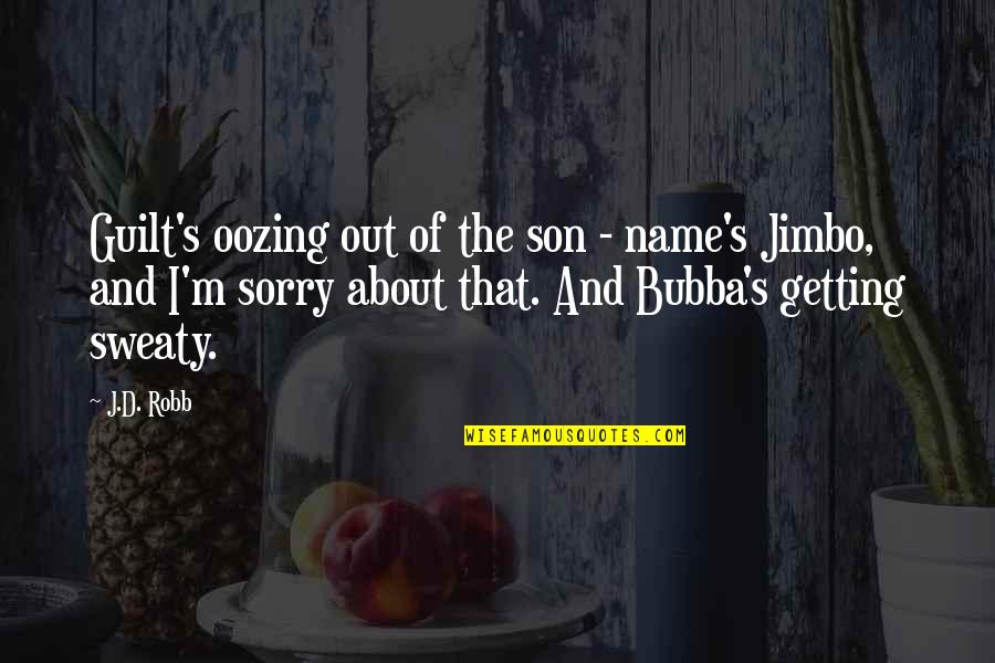 Guilt's Quotes By J.D. Robb: Guilt's oozing out of the son - name's