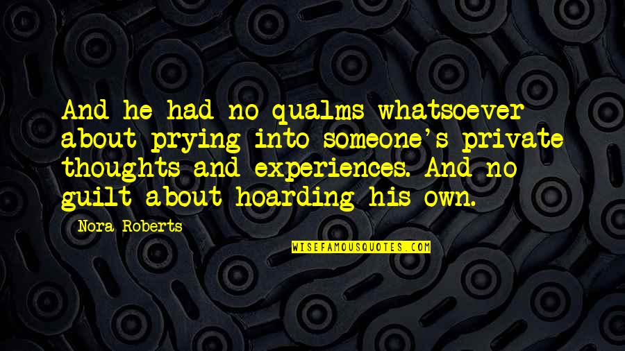 Guilt's Quotes By Nora Roberts: And he had no qualms whatsoever about prying