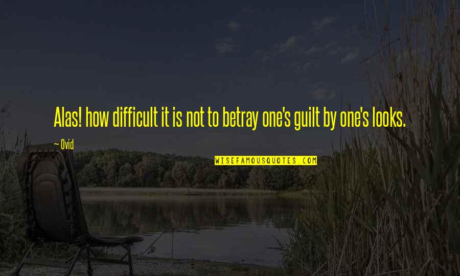 Guilt's Quotes By Ovid: Alas! how difficult it is not to betray