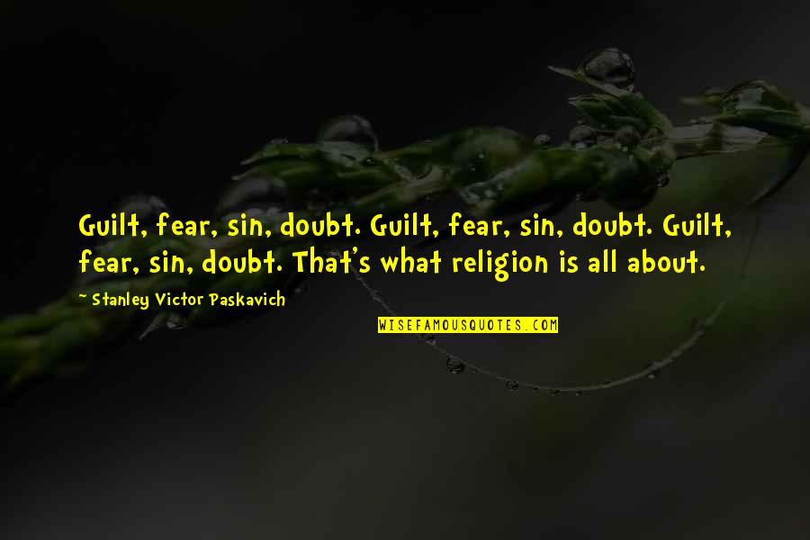 Guilt's Quotes By Stanley Victor Paskavich: Guilt, fear, sin, doubt. Guilt, fear, sin, doubt.