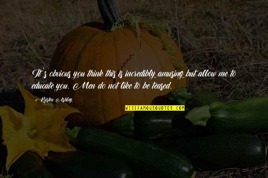 Guilty Accuse Quotes By Kristen Ashley: It's obvious you think this is incredibly amusing Guilty Accuse Quotes By Kristen Ashley: It's obvious you think this is incredibly amusing