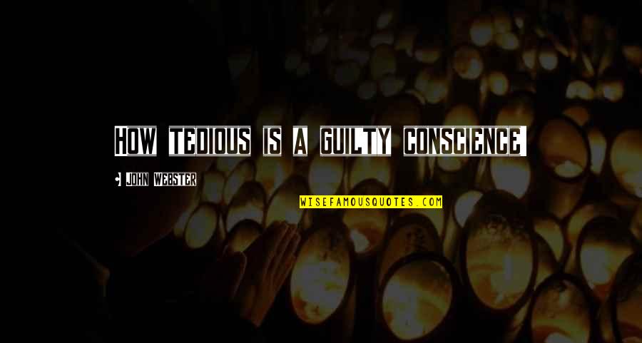 Guilty Conscience Quotes By John Webster: How tedious is a guilty conscience!