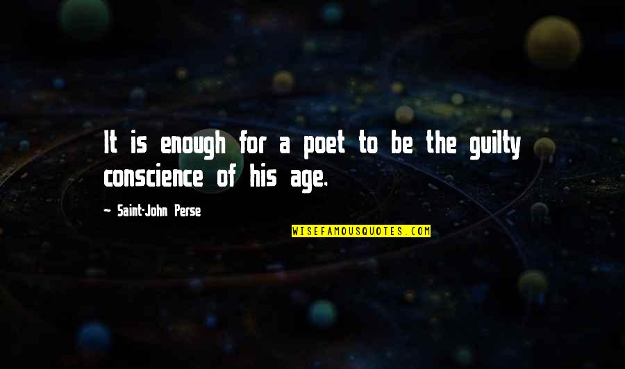 Guilty Conscience Quotes By Saint-John Perse: It is enough for a poet to be